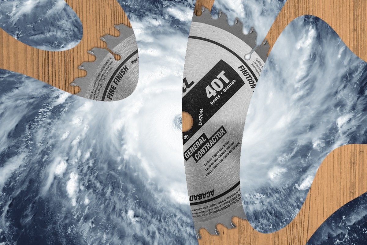 A hurricane and a circular saw.