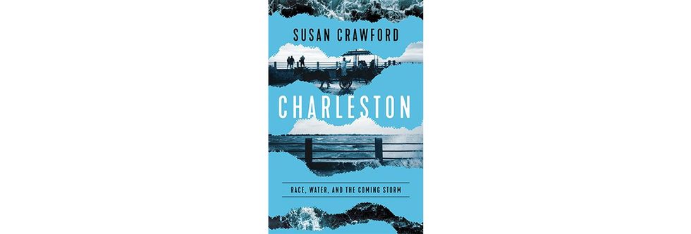 The cover for Susan Crawford's book, Charleston: Race, Water, and the Coming Storm, out April 4, 2023 from Pegasus Books.